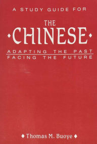 Title: A Study Guide to The Chinese: Adapting the Past, Facing the Future / Edition 1, Author: Thomas Buoye