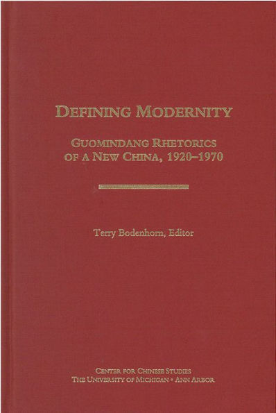 Defining Modernity: Guomindang Rhetorics of a New China, 1920-1970