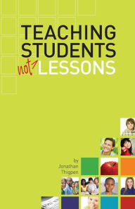 Title: Teaching Students Not Lessons, Author: Jonathan Thigpen
