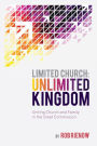 Limited Church: Unlimited Kingdom: Uniting Church and Family in the Great Commission
