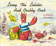 Title: Leroy the Lobster and Crabby Crab, Author: Edward Harriman