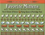 Favorite Mittens: Best Traditional Mitten Patterns from Fox and Geese and Fences and Flying Geese and Partridge Feet