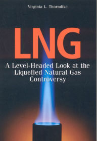 Title: LNG: A Level-Headed Look at the Liquefied Natural Gas Controversy, Author: Virginia L. Thorndike