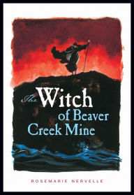 Title: The Witch of Beaver Creek Mine, Author: Rosemarie Nervelle