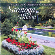 Title: Saratoga in Bloom: 150 Years of Glorious Gardens, Author: Janet Loughrey