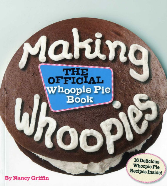 Making Whoopies The Official Whoopie Pie Book by Nancy Griffin