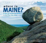 Title: Where in Maine: A Tour of Intriguing Places in the Pine Tree State, Author: Andrew Vietze
