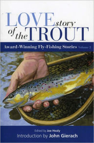 Love Story of the Trout, Volume 2: More Award Winning Fly Fishing Stories