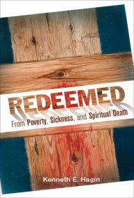 Title: Redeemed from Poverty, Sickness, and Spiritual Death, Author: Kenneth E Hagin