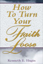 How to Turn Your Faith Loose