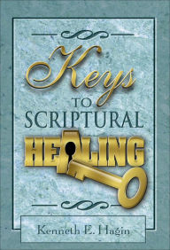 Title: Keys to Scriptural Healing, Author: Kenneth E Hagin