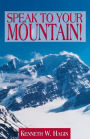 Speak to Your Mountain!