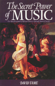 Title: The Secret Power of Music: The Transformation of Self and Society through Musical Energy, Author: David Tame