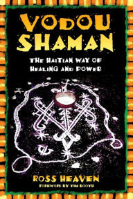 Title: Vodou Shaman: The Haitian Way of Healing and Power, Author: Ross Heaven