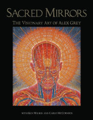 Title: Sacred Mirrors: The Visionary Art of Alex Grey, Author: Alex Grey