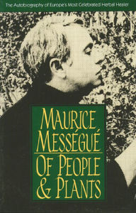 Title: Of People and Plants: The Autobiography of Europe's Most Celebrated Healer, Author: Maurice Messïguï