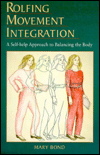 Rolfing Movement Integration: A Self-Help Approach to Balancing the Body