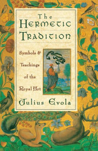 Title: The Hermetic Tradition: Symbols and Teachings of the Royal Art, Author: Julius Evola