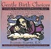 Gentle Birth Choices: A Guide to Making Informed Decisions about Birthing Centers, Birth Attendants, Water Birth, Home Bir