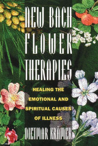 Title: New Bach Flower Therapies: Healing the Emotional and Spiritual Causes of Illness, Author: Dietmar Krïmer