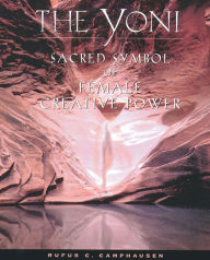 Title: The Yoni: Sacred Symbol of Female Creative Power, Author: Rufus C. Camphausen