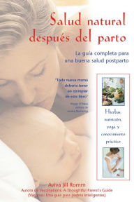 Salud Natural despues del Parto: La Guia Completa para una Buena Salud Postparto