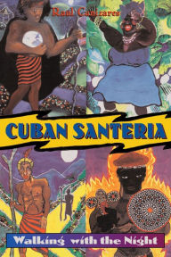 Title: Cuban Santeria: Walking with the Night, Author: Raul J. Canizares
