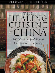 The Healing Cuisine of China: 300 Recipes for Vibrant Health and Longevity