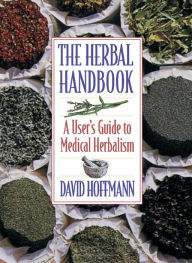 Title: The Herbal Handbook: A User's Guide to Medical Herbalism, Author: David Hoffmann FNIMH