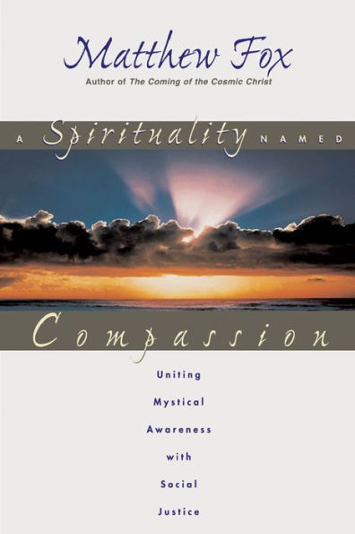 A Spirituality Named Compassion: Uniting Mystical Awareness with Social Justice