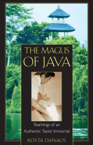 Title: The Magus of Java: Teachings of an Authentic Taoist Immortal, Author: Kosta Danaos