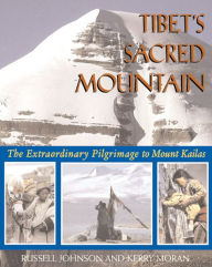 Tibet's Sacred Mountain: The Extraordinary Pilgrimage to Mount Kailas