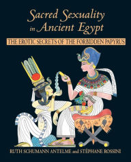 Sacred Sexuality in Ancient Egypt: The Erotic Secrets of the Forbidden Papyrus