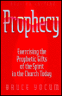 Prophecy: Exercising the Prophetic Gifts of the Spirit in the Church Today