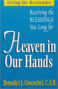 Heaven in Our Hands: Receiving the Blessings You Long For
