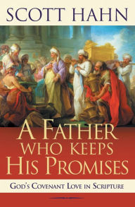 Title: Father Who Keeps His Promises: Understanding Covenant Love in the Old Testament, Author: Scott Hahn
