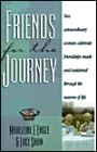Friends for the Journey: Two Extraordinary Women Celebrate Friendships Made and Sustained Through the Seasons of Life