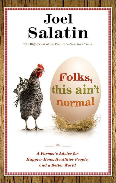 Folks, This Ain't Normal: A Farmer's Advice for Happier Hens, Healthier  People, and a Better World by Joel Salatin, Paperback Barnes  Noble®