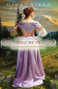 Title: She Shall Be Praised: A Women of Hope Novel, Author: Ginny Aiken