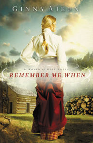 Title: Remember Me When: A Women of Hope Novel, Author: Ginny Aiken