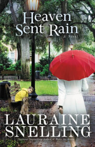Title: Heaven Sent Rain: A Novel, Author: Lauraine Snelling