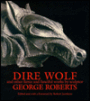 Dire Wolf and Other Fierce and Fanciful Works by Sculptor George Roberts