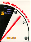 First Aid in the WorkPlace: What to Do in the First Five Minutes / Edition 1