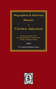 Title: The History of Central Arkansas., Author: Goodspeed Publishing Company