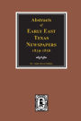 East Texas Newspapers, 1839-1856, Abstracts of Early