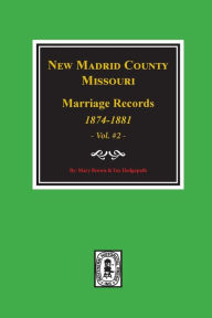 Title: New Madrid County, Missouri Marriage Records, 1874-1881. (Volume #2), Author: Mary Brown