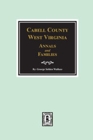 Title: Cabell County, West Virginia Annals and Families., Author: George Selden Wallace