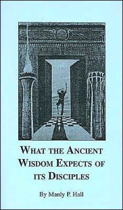 What the Ancient Wisdom Expects of Its Disciples