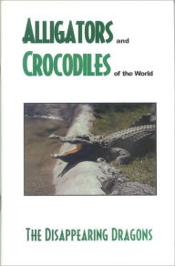 Title: Alligator's and Crocodiles of the World: The Disappearing Dragons, Author: Laurie Perrero