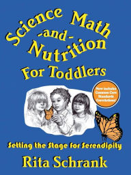 Title: Science, Math, and Nutrition for Toddlers: Setting the Stage for Serendipity, Author: Rita Schrank